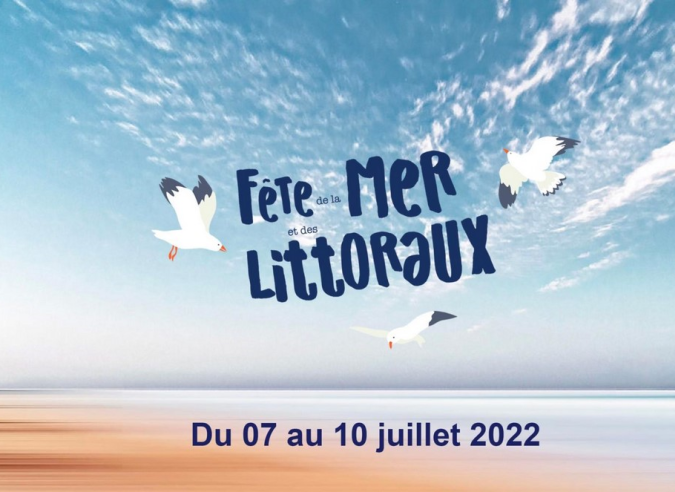 Fête de la Mer et des Littoraux - 07 au 10 juillet 2022 Fête de la Mer et des Littoraux - 07 au 10 juillet 2022