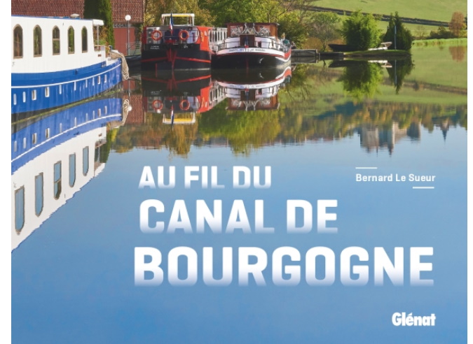 Livre : “ Au fil du Canal de Bourgogne “ Livre : “ Au fil du Canal de Bourgogne “