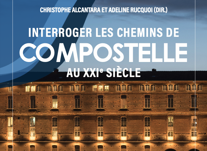 Livre : Interroger les chemins de Compostelle au XXIe siècle Livre : Interroger les chemins de Compostelle au XXIe siècle