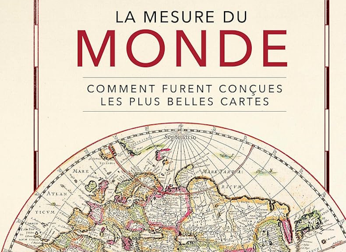 Livre : La mesure du Monde - Comment furent conçues les plus belles cartes