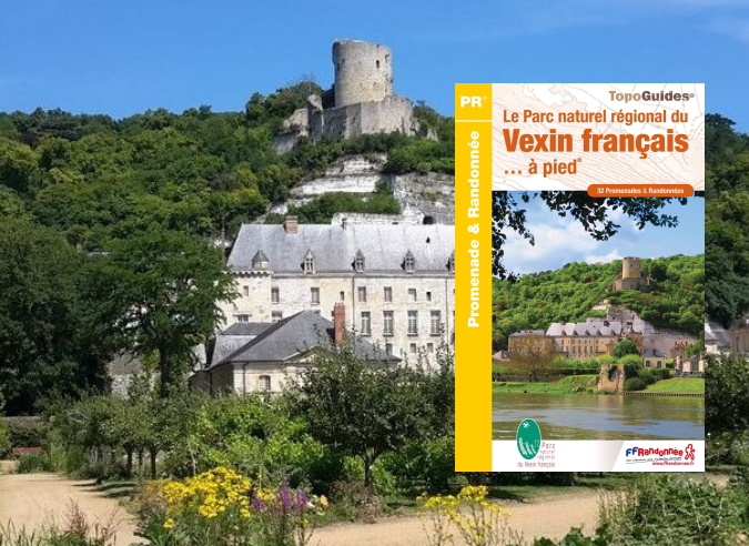 Topoguide : Le Parc naturel régional du Vexin français... à pied® Topoguide : Le Parc naturel régional du Vexin français... à pied®